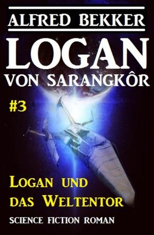Cover of the book Logan von Sarangkôr: Logan und das Weltentor by Alfred Bekker, A. F. Morland, Horst Weymar Hübner