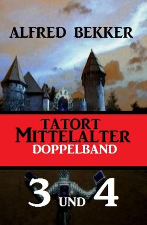 Cover of the book Tatort Mittelalter Doppelband 3 und 4 by Alfred Bekker, Albert Baeumer, Alfred Wallon, Hendrik M. Bekker