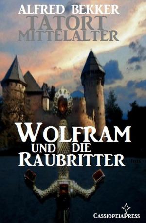 Cover of the book Wolfram und die Raubritter by Alfred Bekker, Anna Martach