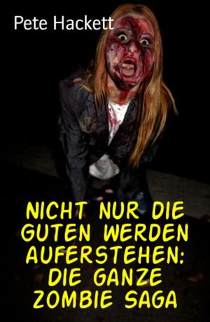 Cover of the book Nicht nur die Guten werden auferstehen: Die ganze Zombie Saga by Chris Marr