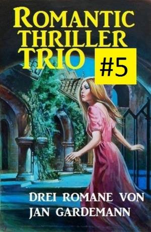 Cover of the book Romantic Thriller Trio #5: Drei Romane by Alfred Bekker, Albert Baeumer, Alfred Wallon, Hendrik M. Bekker
