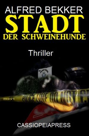 Cover of the book Stadt der Schweinehunde: Thriller by Alfred Bekker, Wilfried A. Hary, Harvey Patton, W. W. Shols, Freder van Holk