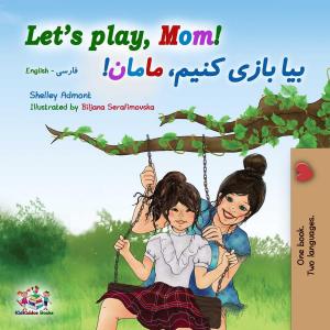 Book cover of Let's Play, Mom! (English Farsi Bilingual Book)