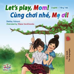 Cover of the book Let’s Play, Mom! (English Vietnamese Bilingual Book) by Shelley Admont