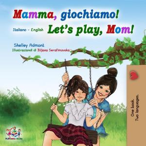 Cover of Mamma, giochiamo! Let’s Play, Mom! (Italian English Bilingual Book)