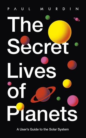 Cover of the book The Secret Lives of Planets by James Taylor, Martin Davidson