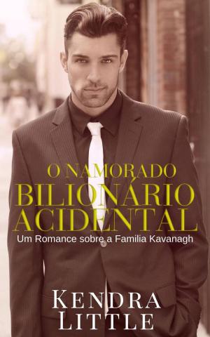 Cover of the book O Namorado Bilionário Acidental by Kendra Little