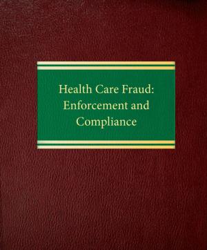 Cover of the book Health Care Fraud Enforcement and Compliance by Stephen Fishman