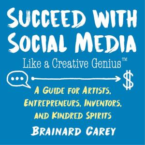 Cover of the book Succeed with Social Media Like a Creative Genius by 羅毅