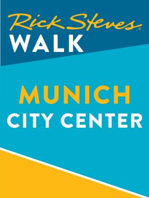 Cover of the book Rick Steves Walk: Munich City Center (Enhanced) by Joel A. Dombrowski