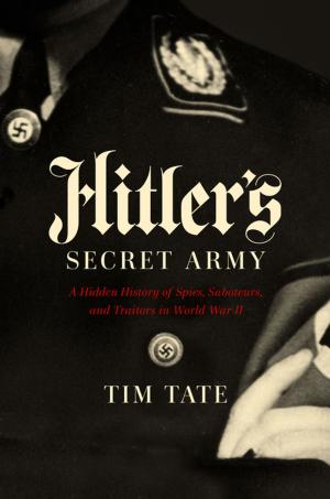 Cover of the book Hitler's Secret Army: A Hidden History of Spies, Saboteurs, and Traitors by Marcus McGee