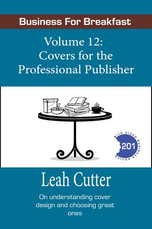 Cover of the book Covers for the Professional Publisher by Blaze Ward, Leah Cutter, M. L. Buchman, M. E. Owen, Michele Callahan, Charles Eugene Anderson, Robert Jeschonek