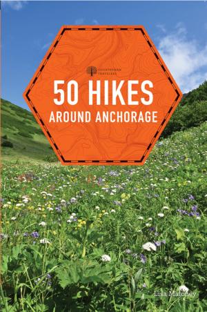 Cover of the book 50 Hikes around Anchorage (2nd Edition) by Sandra Friend, Trish Riley, Kathy Wolf