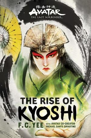 Cover of the book Avatar, The Last Airbender: The Rise of Kyoshi by Natasha Fraser-Cavassoni