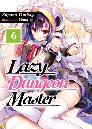 Cover of the book Lazy Dungeon Master: Volume 6 by Yukiya Murasaki