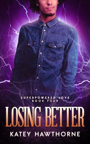 Cover of the book Superpowered Love 4: Losing Better by Carlin Grant, Katey Hawthorne