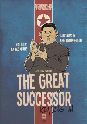 Cover of THE GREAT SUCCESSOR: KIM JONG-UN - A POLITICAL CARTOON