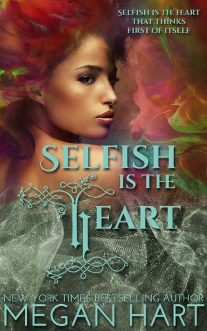 Cover of the book Selfish Is The Heart by Megan Hart