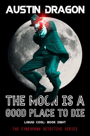 Cover of the book The Moon Is a Good Place to Die (Liquid Cool, Book 8) by J. E. Andrews