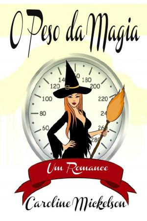 Cover of the book O Peso da Magia by Caroline Mickelson