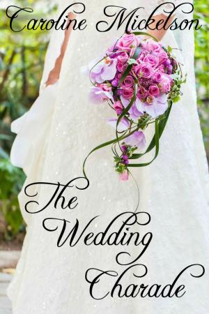 Cover of the book The Wedding Charade by Caroline Mickelson