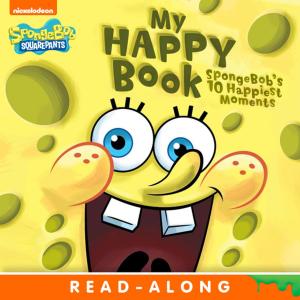 Cover of the book My Happy Book: SpongeBob's 10 Happiest Moments (SpongeBob SquarePants) by Nickelodeon Publishing