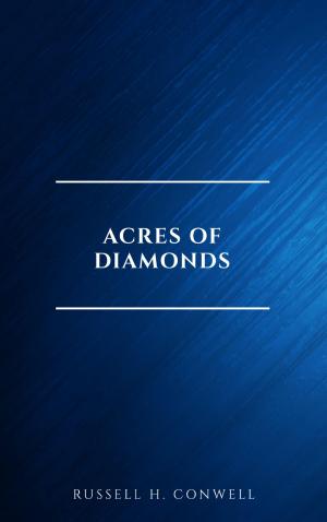 Cover of the book Acres of Diamonds: our every-day opportunities by Emile Zola