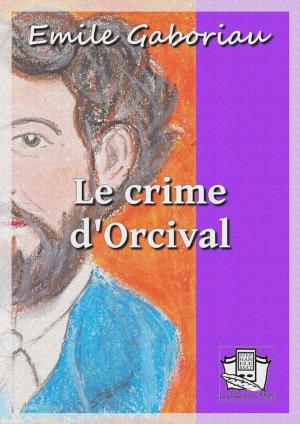 Cover of the book Le crime d'Orcival by Maurice Leblanc