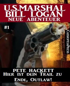 Cover of the book Hier ist dein Trail zu Ende, Outlaw! - Folge 1 (U.S.Marshal Bill Logan - Neue Abenteuer) by Michael J. Awe, Andreas Fieberg, Joachim Pack
