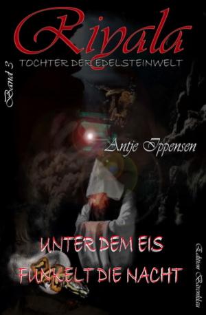 Cover of the book Riyala - Tochter der Edelsteinwelt 3: Unter dem Eis funkelt die Nacht by Venture Omor