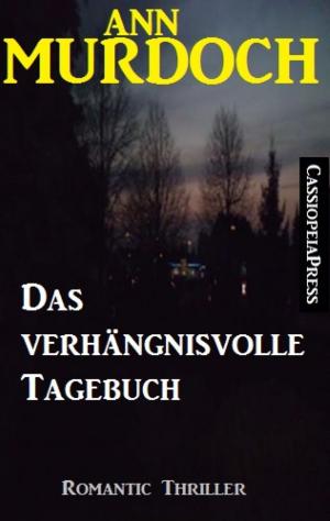 Cover of the book Das verhängnisvolle Tagebuch: Romantic Thriller by Timothy Kid