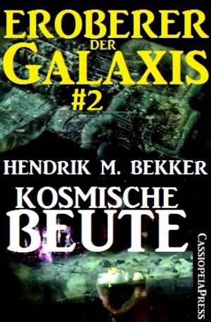 Cover of the book Kosmische Beute - Eroberer der Galaxis #2 by Horst Weymar Hübner