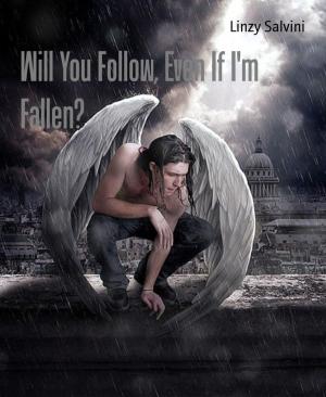 Cover of the book Will You Follow, Even If I'm Fallen? by Mona Lida