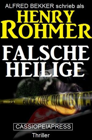 Cover of the book Falsche Heilige: Thriller by Alfred Bekker, Pete Hackett, Thomas West, Wolf G. Rahn