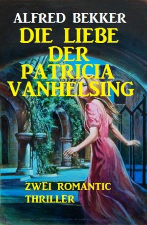 Cover of the book Die Liebe der Patricia Vanhelsing by Conrad Shepherd, Alfred Bekker