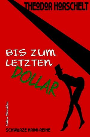 Cover of the book Bis zum letzten Dollar by Tomos Forrest, Honnef