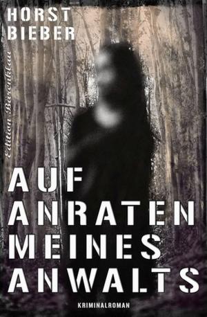 Cover of the book Auf Anraten meines Anwalts by Horst Bieber