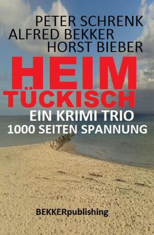 Cover of the book Ein Krimi Trio: Heimtückisch - 1000 Seiten Spannung by Alfred Bekker, Hans W. Wiena, Pete Hackett