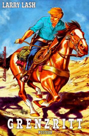 Cover of the book Larry Lash Western - Grenzritt by Gerd Maximovic