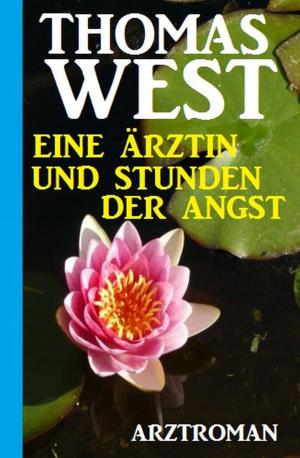 Cover of the book Eine Ärztin und Stunden der Angst by Harvey Patton, Alfred Bekker, Wilfried A. Hary, Bernd Teuber, Hendrik M. Bekker