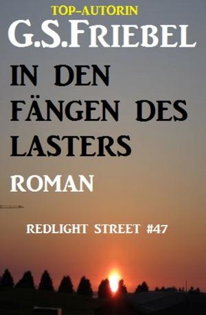 Cover of the book REDLIGHT STREET #47: In den Fängen des Lasters by G. S. Friebel