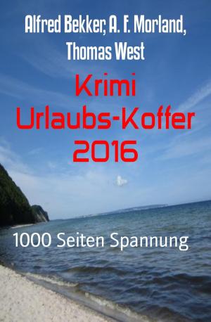 Cover of the book Krimi Urlaubs-Koffer 2016 by Alfred Bekker, A. F. Morland