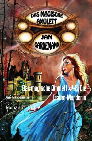 Cover of the book Das magische Amulett #42: Die Traum-Mörderin by Curtis L Fong