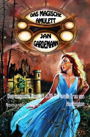 Cover of the book Das magische Amulett #70: Die weiße Frau von Huntington by John Shirley
