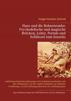 Cover of the book Hans und die Bohnenranke: Psychedelische und magische Brücken, Leiter, Portale und Schlüssel zum Jenseits by Franz Daniels