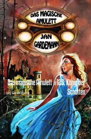 Cover of the book Das magische Amulett #125: König der Schotten by Manqoba Mngomezulu