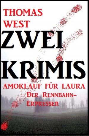 Book cover of Zwei Thomas West Krimis: Amoklauf für Laura/Der Rennbahn-Erpresser