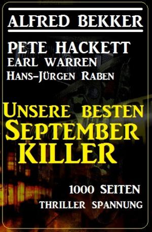 Cover of the book Unsere besten September-Killer - 1000 Seiten Thriller Spannung by Noah Daniels