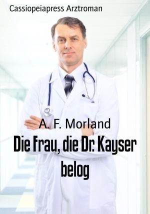 Cover of the book Die Frau, die Dr. Kayser belog by Anthony G. Wedgeworth
