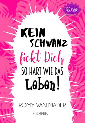 Cover of the book Kein Schwanz fickt Dich so hart wie das Leben! by Joseph von Eichendorff